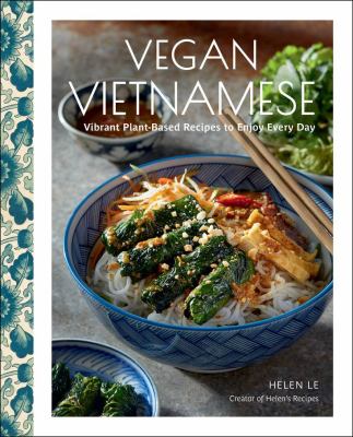 Vegan Vietnamese : vibrant plant-based recipes to enjoy every day /