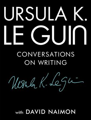 Ursula K. Le Guin : conversations on writing /