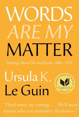 Words are my matter : writings about life and books, 2000-2016 with a journal of a writer's week /