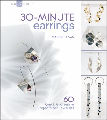30-minute earrings : 60 quick & creative projects for jewelers /