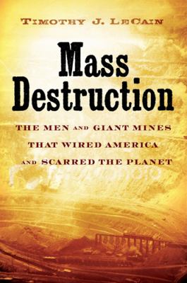 Mass destruction : the men and giant mines that wired America and scarred the planet /