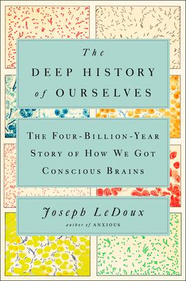 The deep history of ourselves : the four-billion-year story of how we got conscious brains /