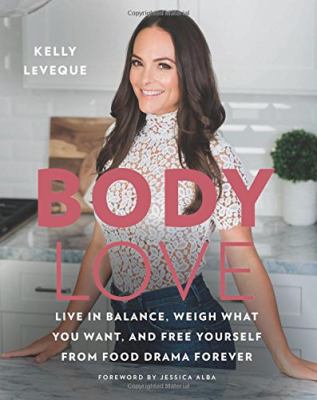 Body love : live in balance, weigh what you want, and free yourself from food drama forever /