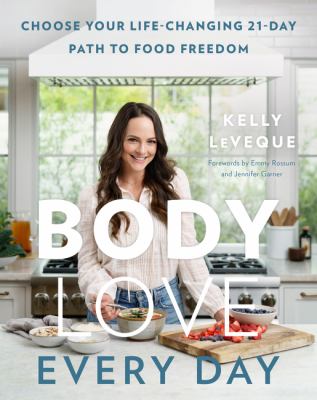 Body love every day : choose your life-changing 21-day path to food freedom /
