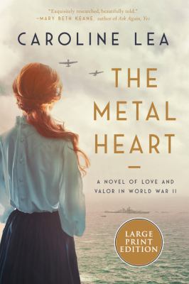 The metal heart [large type] : a novel of love and valor in World War II /