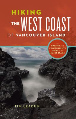 Hiking the west coast of Vancouver Island : an updated and comprehensive guide to all major trails /