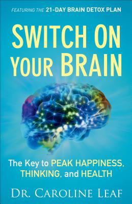 Switch On Your Brain : The Key to Peak Happiness, Thinking, and Health /