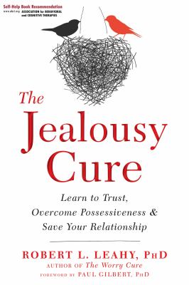 The jealousy cure : learn to trust, overcome possessiveness, and save your relationship /