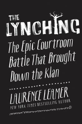 The lynching : the epic courtroom battle that brought down the Klan /