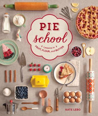 Pie school : lessons in fruit, flour and butter /