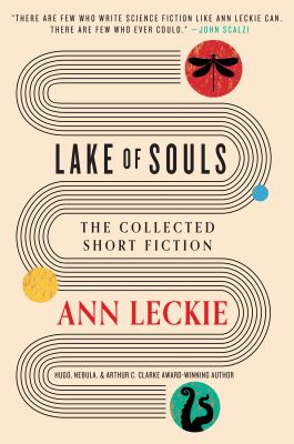 Lake of Souls : the collected short fiction / Ann Leckie.
