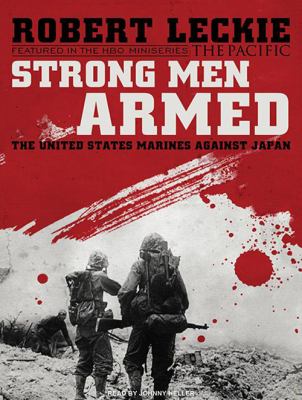 Strong men armed [compact disc, unabridged] : the United States Marines against Japan /