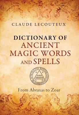 Dictionary of ancient magic words and spells : from Abraxas to Zoar /