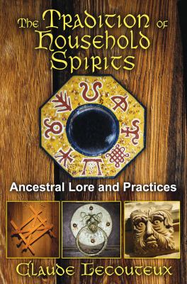 The tradition of household spirits : ancestral lore and practices /