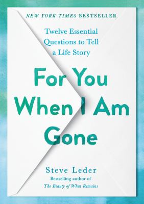 For you when I am gone : twelve essential questions to tell a life story /