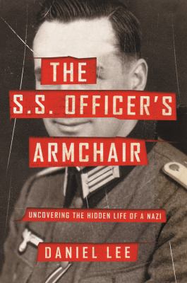 The S.S. officer's armchair : uncovering the hidden life of a Nazi /