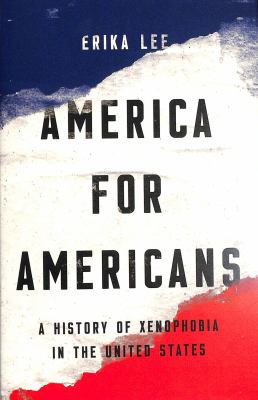 America for Americans : a history of xenophobia in the United States /