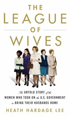 The league of wives : [large type] the untold story of the women who took on the U.S. Government to bring their husbands home /