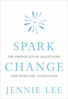 Spark change : 108 provocative questions for spiritual evolution /
