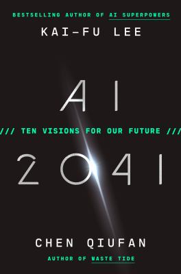 AI 2041 : ten visions for our future /