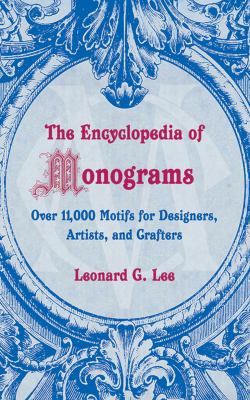 The encyclopedia of monograms : over 11,000 motifs for designers, artists, and crafters /
