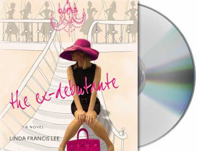 The ex-debutante : [compact disc, unabridged] : a novel / Linda Francis Lee.