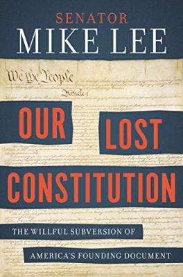 Our lost Constitution : the willful subversion of America's founding document /
