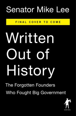 Written out of history : the forgotten founders who fought big government /