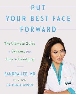 Put your best face forward : the ultimate guide to skincare from Acne to anti-aging /