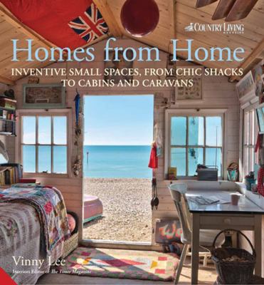 Homes from home : inventive small spaces, from chic shacks to cabins and caravans /