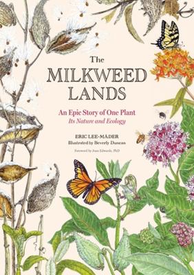 The milkweed lands : an epic story of one plant, its nature and ecology /