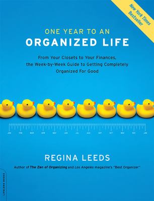 One year to an organized life : from your closets to your finances, the week by week guide to getting completely organized for good /