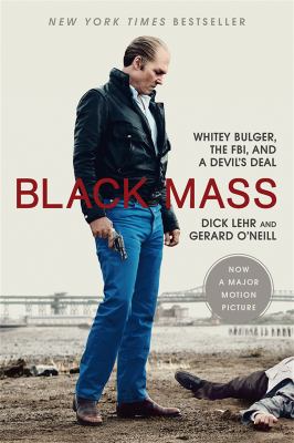 Black mass : Whitey Bulger, the FBI, and a devil's deal /
