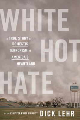White hot hate : a true story of domestic terrorism in America's heartland /