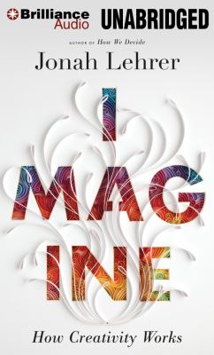 Imagine [compact disc, unabridged] : how creativity works /