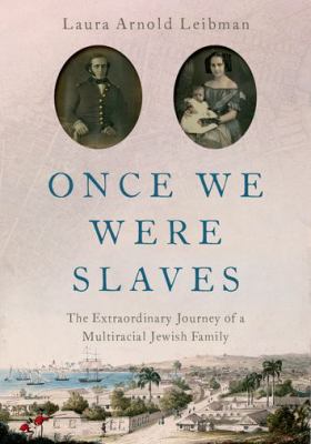 Once we were slaves : the extraordinary journey of a multiracial Jewish family /