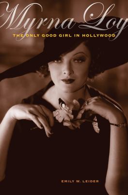 Myrna Loy : the only good girl in Hollywood /