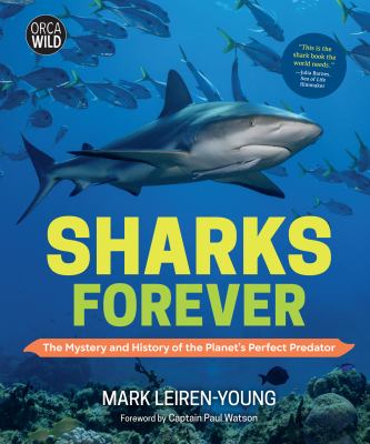 Sharks forever : the mystery and history of the planet's perfect predator /