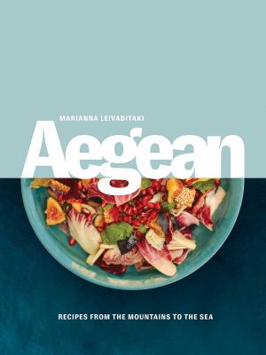 Aegean : recipes from the mountains to the sea /