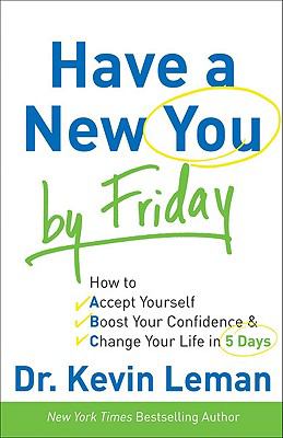 Have a new you by Friday : how to accept yourself, boost your confidence & change your life in 5 days /