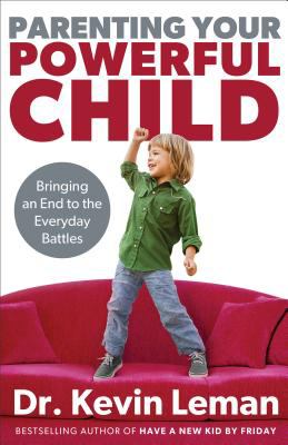 Parenting your powerful child : bringing an end to the everyday battles /