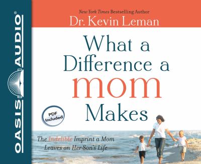 What a difference a mom makes [compact disc, unabridged] : the indelible imprint a mom leaves on her son's life /