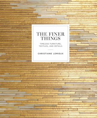 The finer things : timeless furniture, textiles, and details /
