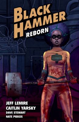 Black Hammer. Volume 5, Reborn. Part I /