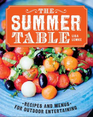 The summer table : recipes and menus for casual outdoor entertaining /