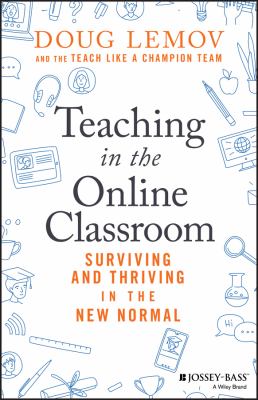 Teaching in the online classroom : surviving and thriving in the new normal /