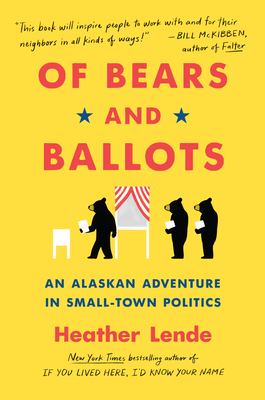 Of bears and ballots : an Alaskan adventure in small-town politics /