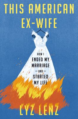 This American ex-wife : how I ended my marriage and started my life /