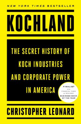 Kochland : the secret history of Koch Industries and corporate power in America /