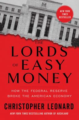 The lords of easy money : how the Federal Reserve broke the American economy /
